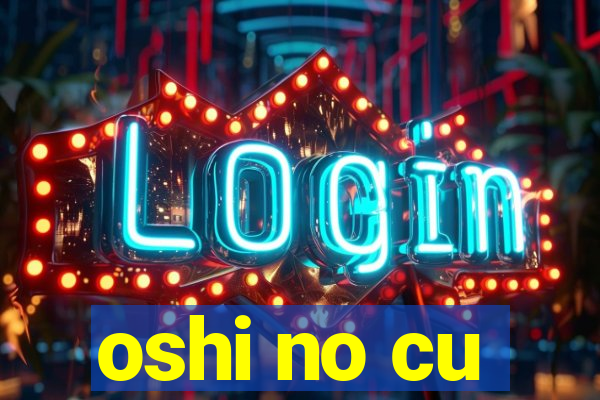 oshi no cu